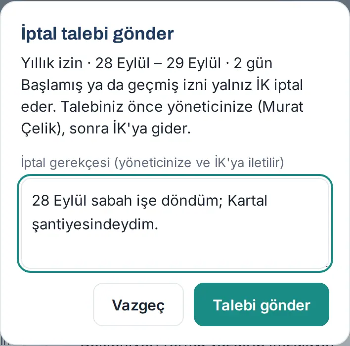 İptal talebi gönder penceresi: izin özeti, önce yöneticinize sonra İK'ya notu, İptal gerekçesi, Vazgeç ve Talebi gönder