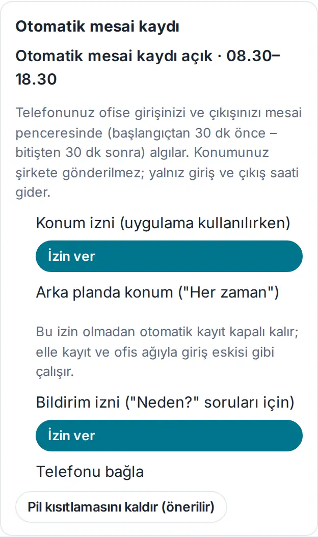 Otomatik mesai kaydı kartı kurulumdan önce: Otomatik mesai kaydı açık · 08.30–18.30, Konum izni (uygulama kullanılırken) İzin ver, Arka planda konum ("Her zaman"), Bildirim izni İzin ver, Telefonu bağla