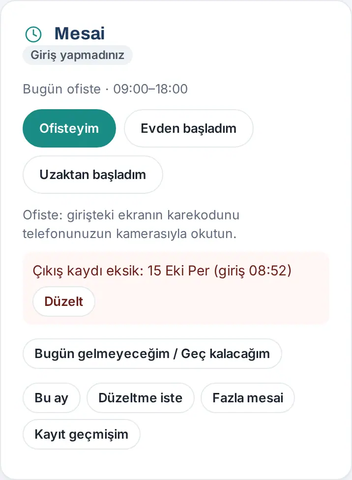 Mesai kutusu: Giriş yapmadınız, bugünkü plan, Ofisteyim / Evden başladım / Uzaktan başladım, çıkış kaydı eksik uyarısı, Bugün gelmeyeceğim / Geç kalacağım, Bu ay, Düzeltme iste, Fazla mesai ve Kayıt geçmişim