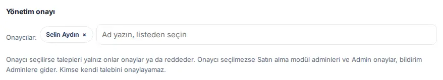 Yönetim onayı: Onaycılar alanında seçili onaycı ve "Onaycı seçilirse talepleri yalnız onlar onaylar ya da reddeder…" açıklaması